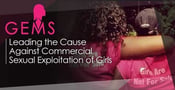 GEMS: Leading the Cause Against Commercial Sexual Exploitation of Girls