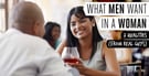 What Men Want in a Woman: 7 Qualities from Real Guys