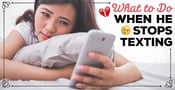 What to Do When He Stops Texting: 7 Ways to Deal (Dec. 2023)
