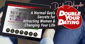David DeAngelo&#8217;s Double Your Dating LLC: A Normal Guy&#8217;s Secrets for Attracting Women &#038; Changing Your Life
