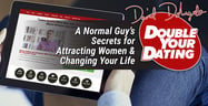 David DeAngelo’s Double Your Dating LLC: A Normal Guy’s Secrets for Attracting Women &amp; Changing Your Life