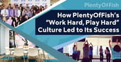 How PlentyOfFish&#8217;s &#8220;Work Hard, Play Hard&#8221; Culture Led to Its Success