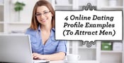 4 Online Dating Profile Examples (To Attract Men)