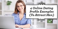 4 Online Dating Profile Examples to Attract Men[updated_month_year before=" (" after=")"]