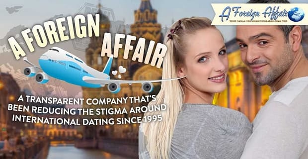 Aforeignaffair Reducing Stigma International Dating