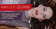 Hayley Quinn’s Journey From Bullied Teen to Empowering Love &amp; Life Coach