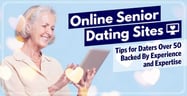 Online Senior Dating Sites: Tips for Daters Over 50 Backed By Experience and Expertise