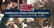Personal Dating Assistants: Full-Service Online Dating Wingmen Guaranteed to Get Men Dates