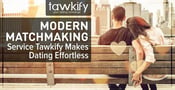 Modern Matchmaking — Tawkify Makes Dating Effortless With No Profiles &#038; Personalized Planned Dates