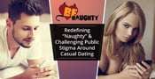BeNaughty: Redefining Naughty &amp; Challenging Public Stigma Around Casual Dating (Dec. 2023)