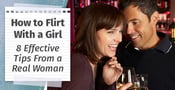 How to Flirt With a Girl (8 Effective Tips From a Real Woman)
