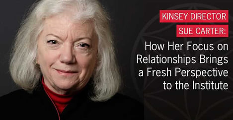 Sue Carter Brings New Perspective To Kinsey