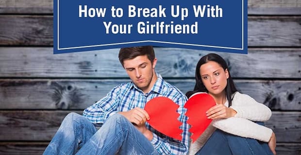How To Break Up With Your Girlfriend
