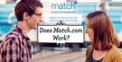 Does Match.com Work? 4 Stats &amp; 100% Free Trial