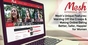 Mesh&#8217;s Unique Features — Warding Off the Creeps &amp; Making Online Dating Better, Safer, Happier for Women