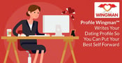 Profile Wingman™ Writes Your Dating Profile So You Can Put Your Best Self Forward