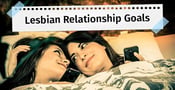 Lesbian Relationship Goals (6 Quick Tips)
