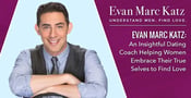 Evan Marc Katz: An Insightful Dating Coach Helping Women Embrace Their True Selves to Find Love