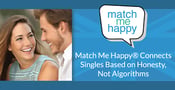 Love Isn’t a Formula: Match Me Happy® Builds Serious Relationships Based on Honesty and Interest, Not Algorithms