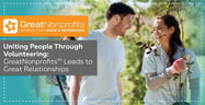 Uniting People and Values Through Volunteering: GreatNonprofits™ Leads to Great Relationships