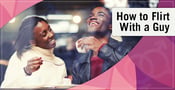 How to Flirt With a Guy: 7 Examples Over Text, Online &amp; In Person (2024)