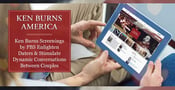 Ken Burns Screenings by PBS Enlighten Daters &#038; Stimulate Dynamic Conversations Between Couples