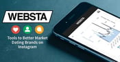 WEBSTA’s Data-Driven Marketing Tools Can Help Dating Brands Assess &amp; Improve Engagement on Instagram