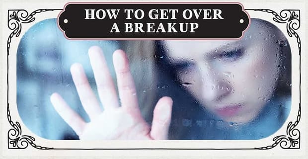 How To Get Over A Breakup