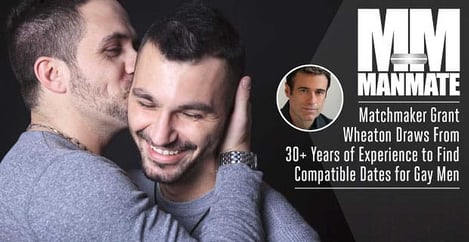 Manmate Matchmaker Grant Wheaton Finds Compatible Dates For Gay Men