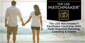The LDS Matchmaker® Facilitates Courtship With Faith-Oriented Matching, Coaching &#038; Events