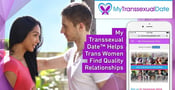 My Transsexual Date™ Empowers Trans Women and Helps Them Find Quality Relationships With Trans-Oriented Men
