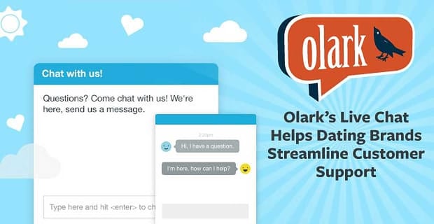 Olark Helps Dating Brands Use Live Chat To Streamline Customer Support