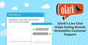 Olark: How Dating Brands Can Use Live Chat to Streamline Customer Support &amp; Add a Personal Touch to Their Websites