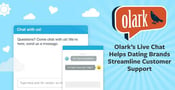 Olark: How Dating Brands Can Use Live Chat to Streamline Customer Support &#038; Add a Personal Touch to Their Websites