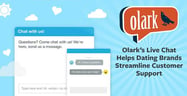 Olark: How Dating Brands Can Use Live Chat to Streamline Customer Support &amp; Add a Personal Touch to Their Websites