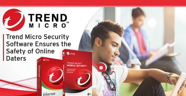 Trend Micro Software Ensures The Safety Of Online Daters