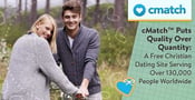 cMatch™ Puts Quality Over Quantity — a Free Christian Dating Site Serving Over 130,000 People Worldwide