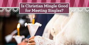 “Is Christian Mingle Good for Meeting Singles?” — (5 Things to Know)