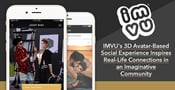IMVU’s 3D Avatar-Based Social Experience Inspires Real-Life Connections in an Imaginative Community
