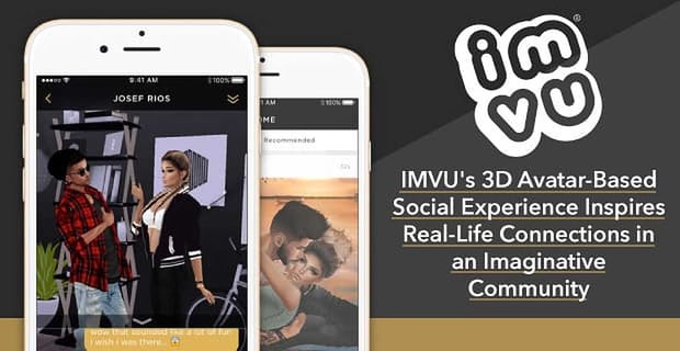 Imvu 3d Avatar Based Social Experience Inspires Real Life Connections