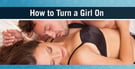 “How to Turn a Girl On” — 12 Proven Tips (In Person, Over Text &amp; Phone)
