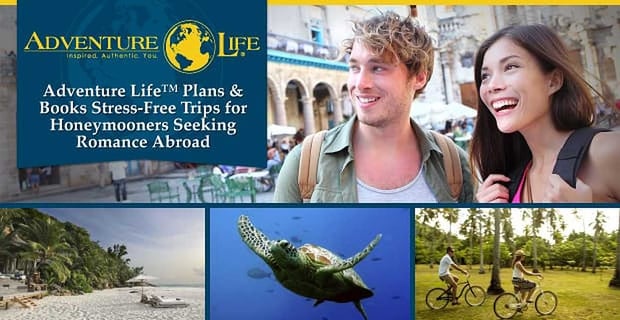 Adventure Life Plans Stress Free Honeymoons Abroad
