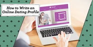 How to Write an Online Dating Profile — (10 Good Examples For Women &amp; Men)