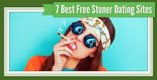 7 Best “Stoner” Dating Site Options — (100% Free to Try)