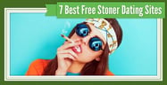 7 Best Stoner Dating Sites[updated_month_year before=" (" after=")"]