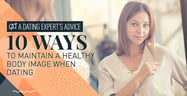 A Dating Expert’s Advice: 10 Ways to Maintain a Healthy Body Image
