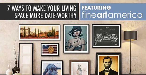 Make Your Home Date Worthy With Fine Art America