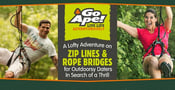 Go Ape: A Lofty Adventure on Zip Lines &#038; Rope Bridges for Outdoorsy Daters In Search of a Thrill