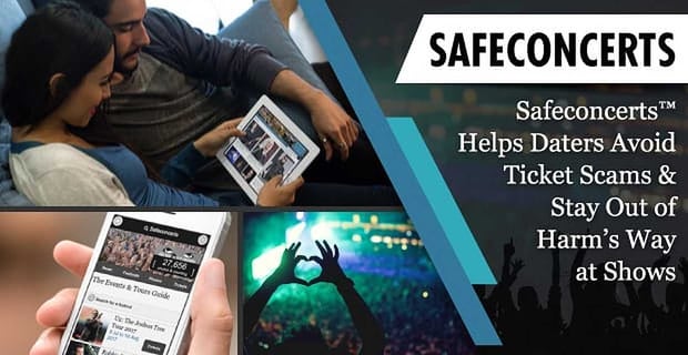 Safeconcerts Helps Daters Avoid Ticket Scams And Stay Safe