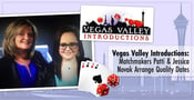 Vegas Valley Introductions: Matchmakers Patti &amp; Jessica Novak Arrange Personalized Dates For Love-Oriented Singles
